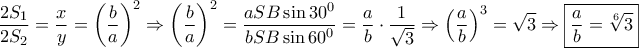 \displaystyle{\frac{{2{S_1}}}{{2{S_2}}} = \frac{x}{y} = {\left( {\frac{b}{a}} \right)^2} \Rightarrow {\left( {\frac{b}{a}} \right)^2} = \frac{{aSB\sin {{30}^0}}}{{bSB\sin {{60}^0}}} = \frac{a}{b} \cdot \frac{1}{{\sqrt 3 }} \Rightarrow {\left( {\frac{a}{b}} \right)^3} = \sqrt 3  \Rightarrow \boxed{\frac{a}{b} = \sqrt[6]{3}}}