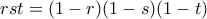 rst = (1-r)(1-s)(1-t)