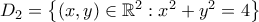 D_2=\left\{{({x,y})\in{\mathbb{R}}^2:x^2+y^2=4}\right\}