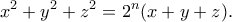 \displaystyle{x^2 + y^2 + z^2 = 2^n (x + y + z) .}