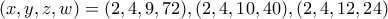 (x,y,z,w) = (2,4,9,72),(2,4,10,40),(2,4,12,24)