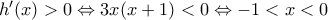 h'(x)>0 \Leftrightarrow 3x(x+1)<0 \Leftrightarrow -1<x<0
