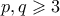 p,q \geqslant 3