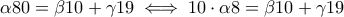 \displaystyle \alpha 80 = \beta 10 + \gamma 19 \iff 10 \cdot \alpha8 = \beta 10 + \gamma 19