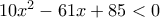 10x^2-61x+85<0