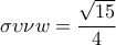 \displaystyle{\sigma \upsilon \nu w =\frac{\sqrt{15}}{4}}