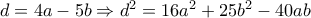 d = 4a - 5b \Rightarrow {d^2} = 16{a^2} + 25{b^2} - 40ab