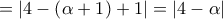 \displaystyle = \left| {4 - \left( {\alpha  + 1} \right) + 1} \right| = \left| {4 - \alpha } \right|