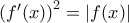 {\left( {f'(x)} \right)^2} = \left| {f(x)} \right|