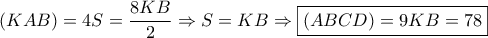 \displaystyle \left( {KAB} \right) = 4S = \frac{{8KB}}{2} \Rightarrow S = KB \Rightarrow \boxed{\left( {ABCD} \right) = 9KB = 78}