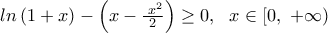 ln\left( 1+x \right)-\left( x-\frac{\text{ }{{x}^{2}}}{2} \right)\ge 0,\,\,\,\,x\in [0,\,\,+\infty )