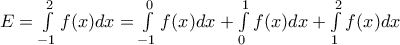 E=\int\limits_{-1}^{2}{f(x)dx}=\int\limits_{-1}^{0}{f(x)dx}+\int\limits_{0}^{1}{f(x)dx}+\int\limits_{1}^{2}{f(x)dx}