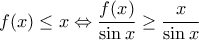 f(x)\leq x \Leftrightarrow \dfrac{f(x)}{\sin{x}} \ge \dfrac{x}{\sin{x}}