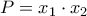 \displaystyle P = {x_1} \cdot {x_2}