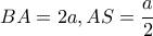 BA=2a, AS=\dfrac{a}{2}