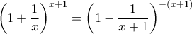 \displaystyle{\left( 1 + \frac{1}{x} \right)^{x+1} = \left( 1 - \frac{1}{x+1} \right)^{-(x+1)}}