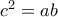 c^2=ab