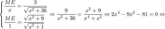 \displaystyle \left\{ \begin{gathered} 
  \frac{{ME}}{x} = \frac{3}{{\sqrt {{x^2} + 36} }} \hfill \\ 
  \frac{{ME}}{1} = \frac{{\sqrt {{x^2} + 9} }}{{\sqrt {{x^2} + 1} }} \hfill \\  
\end{gathered}  \right. \Rightarrow \frac{9}{{{x^2} + 36}} = \frac{{{x^2} + 9}}{{{x^4} + {x^2}}} \Leftrightarrow 2{x^4} - 9{x^2} - 81 = 0 \Leftrightarrow 