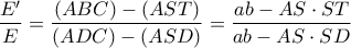 \displaystyle{\frac{{E'}}{E} = \frac{{(ABC) - (AST)}}{{(ADC) - (ASD)}} = \frac{{ab - AS \cdot ST}}{{ab - AS \cdot SD}}}