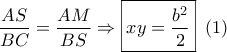 \dfrac{{AS}}{{BC}} = \dfrac{{AM}}{{BS}} \Rightarrow \boxed{xy = \dfrac{{{b^2}}}{2}}\,\,\,(1)