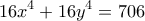 \displaystyle{16x^4 +16y^4 =706} \displaystyle{16x^4 +16y^4 =706}