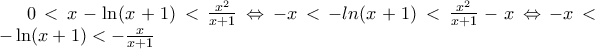 0<x-\ln (x+1)<\frac{{{x}^{2}}}{x+1}\Leftrightarrow -x<-ln(x+1)<\frac{{{x}^{2}}}{x+1}-x\Leftrightarrow -x<-\ln (x+1)<-\frac{x}{x+1}