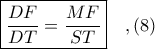 \boxed{\displaystyle \frac{DF}{DT} = \frac{MF}{ST}}\ \ \ ,(8)