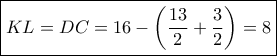 \boxed{KL = DC = 16 - \left( {\frac{{13}}{2} + \frac{3}{2}} \right) = 8}