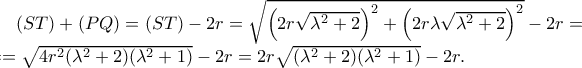 (ST)+(PQ)=(ST)-2r=\sqrt{\left(2r\sqrt{\lambda^2+2}\right)^2+\left(2r\lambda\sqrt{\lambda^2+2}\right)^2}-2r=\\ 
==\sqrt{4r^2(\lambda^2+2)(\lambda^2+1)}-2r=2r\sqrt{(\lambda^2+2)(\lambda^2+1)}-2r.