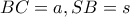 BC=a , SB=s