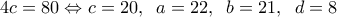  \displaystyle 4c = 80 \Leftrightarrow c = 20,\;\;a = 22,\;\;b = 21,\;\;d = 8