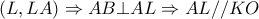 \displaystyle \left( {L,LA} \right) \Rightarrow AB \bot AL \Rightarrow AL//KO
