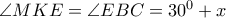  \angle MKE=\angle EBC=30^0+x  