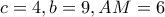c=4 , b=9 , AM=6