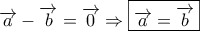 \overrightarrow a  - \overrightarrow b  = \overrightarrow 0  \Rightarrow \boxed{\overrightarrow a  = \overrightarrow b }