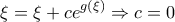 \displaystyle{\xi =\xi +ce^{g(\xi )}\Rightarrow c=0}