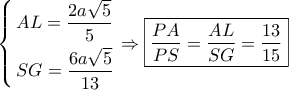\left\{ \begin{gathered} 
  AL = \frac{{2a\sqrt 5 }}{5} \hfill \\ 
  SG = \frac{{6a\sqrt 5 }}{{13}} \hfill \\  
\end{gathered}  \right. \Rightarrow \boxed{\frac{{PA}}{{PS}} = \frac{{AL}}{{SG}} = \frac{{13}}{{15}}}