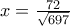 x= \frac {72}{\sqrt {697}}