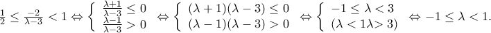 {\rm{      }}\frac{1}{2} \le \frac{{ - 2}}{{\lambda  - 3}} < 1 \Leftrightarrow \left\{ \begin{array}{l} 
 \frac{{\lambda  + 1}}{{\lambda  - 3}} \le 0 \\  
 \frac{{\lambda  - 1}}{{\lambda  - 3}} > 0 \\  
 \end{array} \right. \Leftrightarrow \left\{ \begin{array}{l} 
 (\lambda  + 1)(\lambda  - 3) \le 0 \\  
 (\lambda  - 1)(\lambda  - 3) > 0 \\  
 \end{array} \right. \Leftrightarrow \left\{ \begin{array}{l} 
  - 1 \le \lambda  < 3 \\  
 \left( {\lambda  < 1{\rm{  }}\lambda {\rm{ > 3}}} \right) \\ \end{array} \right. \Leftrightarrow - 1 \le \lambda  < 1.