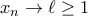x_n\to\ell\geq1