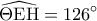 \displaystyle\widehat {\Theta {\rm E}{\rm H}} = 126^\circ