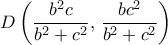 \displaystyle{D \left ( \frac {b^2c}{b^2+c^2}, \, \frac {bc^2}{b^2+c^2} \right )}