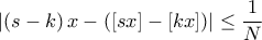 \displaystyle{\left|\left(s-k \right)x-\left([sx]-[kx]  \right) \right|\leq \frac{1}{N}}