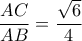 \dfrac{{AC}}{{AB}} = \dfrac{{\sqrt 6 }}{4}