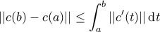 \displaystyle{||c(b)-c(a)||\leq \int_{a}^{b}||c^\prime(t)||\,\mathrm{d}t