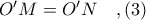 O'M = O'N\ \ \ ,(3)