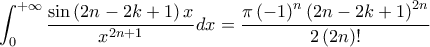 \displaystyle \int_{0}^{+\infty}{\frac{\sin\left(2n-2k+1 \right)x}{x^{2n+1}}}dx=\frac{\pi\left(-1 \right)^{n}\left(2n-2k+1 \right)^{2n}}{2\left(2n \right)!}