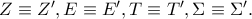 Z \equiv Z{'} ,E \equiv E{'} ,T \equiv T{'} ,\Sigma  \equiv \Sigma {'} .