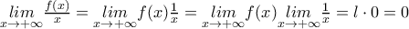 \underset{x\to+\infty}{lim}{{\frac{f(x)}{x}}}=\underset{x\to+\infty}{lim}{f(x)\frac{1}{x}}}=\underset{x\to+\infty}{lim}{f(x)}\underset{x\to+\infty}{lim}{\frac{1}{x}}=l\cdot0=0