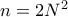n=2N^2